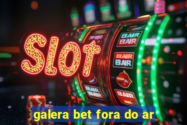 galera bet fora do ar